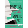 Investing for the Smarter Sex: Wealth Building Tips and Secrets Sophisticated Women Know (But Wall Street Won't Tell You) - Paperback