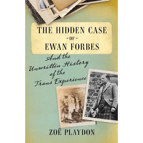 The Hidden Case of Ewan Forbes: And the Unwritten History of the Trans Experience - Hardcover