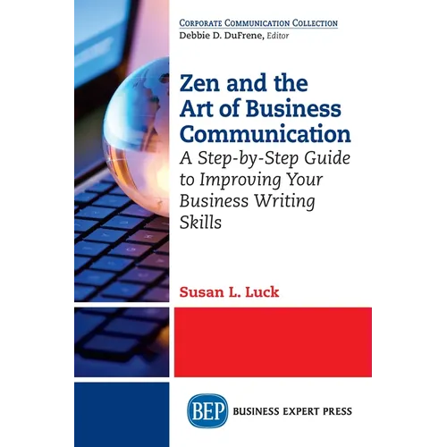 Zen and the Art of Business Communication: A Step-by-Step Guide to Improving Your Business Writing Skills - Paperback