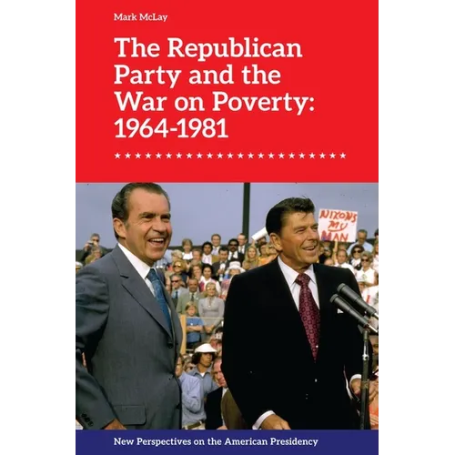 The Republican Party and the War on Poverty: 1964-1981 - Paperback