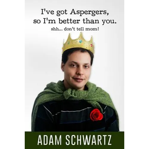 I've Got Aspergers, so I'm better than you..: Shh. Don't tell mom! - Paperback