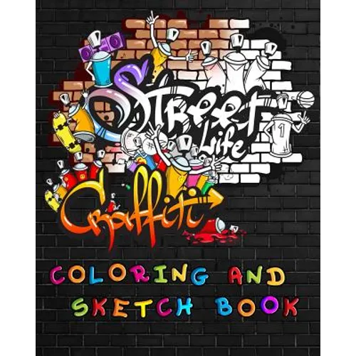Street Life Grafiti Coloring And Sketch Book: Urban Modern Artistic Expression Drawing Sketchbook Doodle Pad For Street Art Design - Paperback