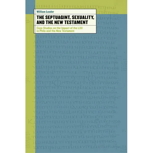 The Septuagint, Sexuality, and the New Testament: Case Studies on the Impact of the LXX in Philo and the New Testament - Paperback