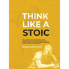 Think Like a Stoic: The Ultimate Guide to Becoming a Stoic, Learning the Art of Living & Overcome the Fear of Failure - Stoicism 101 the Philosophers - Hardcover