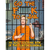 Go the F**k to Jail: An Adult Coloring Book of the Clinton Scandals - Paperback