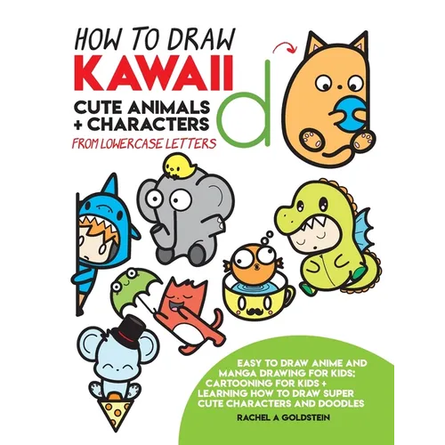 How to Draw Kawaii Cute Animals + Characters from Lowercase Letters: Easy to Draw Anime and Manga Drawing for Kids: Cartooning for Kids + Learning How - Paperback