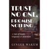 Trust No One, Promise Nothing: A Tale of Family, Vengeance & Atonement - Hardcover