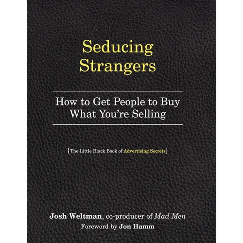 Seducing Strangers: How to Get People to Buy What You're Selling (the Little Black Book of Advertising Secrets) - Paperback