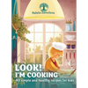 Look! I'm Cooking: 40 Simple and Healthy Recipes for Kids - Hardcover