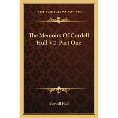 The Memoirs Of Cordell Hull V2, Part One - Paperback