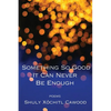 Something So Good It Can Never Be Enough - Paperback