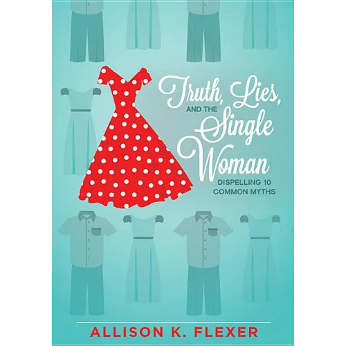 Truth, Lies, and the Single Woman: Dispelling 10 Common Myths - Paperback