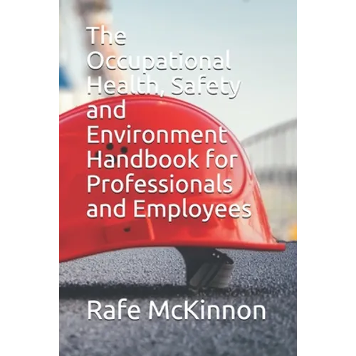 The Occupational Health, Safety and Environment Handbook for Professionals and Employees - Paperback