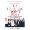 Real Leaders Don?t Boss: Inspire, Motivate, and Earn Respect from Employees and Watch Your Organization Soar - Paperback