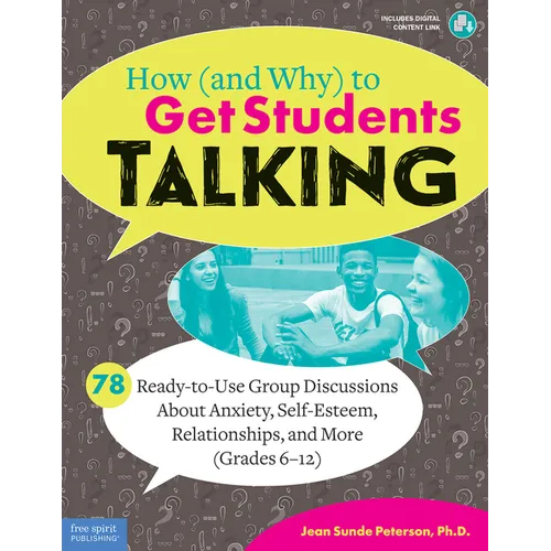 How (and Why) to Get Students Talking: 78 Ready-To-Use Group Discussions about Anxiety, Self-Esteem, Relationships, and More (Grades 6-12) - Paperback