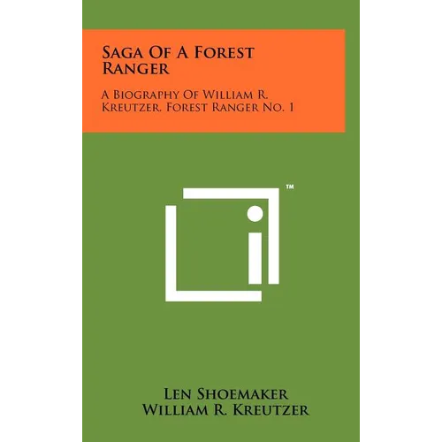 Saga Of A Forest Ranger: A Biography Of William R. Kreutzer, Forest Ranger No. 1 - Hardcover