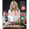 True Roots: A Mindful Kitchen with More Than 100 Recipes Free of Gluten, Dairy, and Refined Sugar: A Cookbook - Paperback
