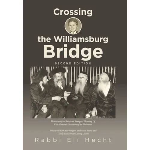Crossing the Williamsburg Bridge, Second Edition: Memories of an American Youngster Growing up with Chassidic Survivors of the Holocaust. Enhanced wit - Hardcover