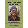 What I Know about the Old Ways: The Life and Wisdom of a Flathead Indian Reservation Elder - Paperback