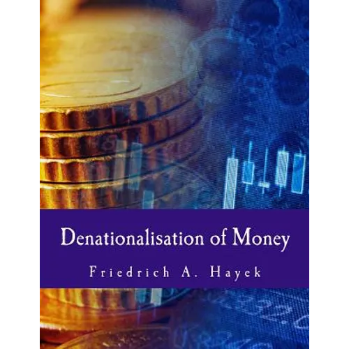 Denationalisation of Money: The Argument Refined - Paperback