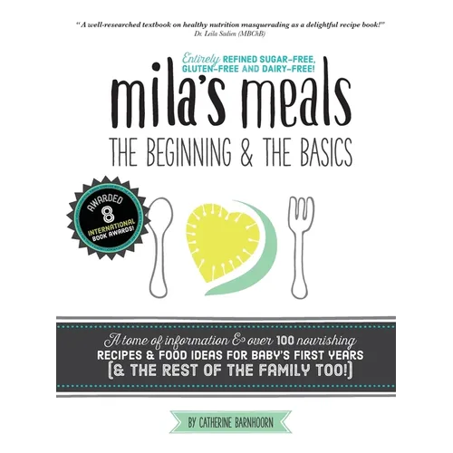 Mila's Meals: The Beginning and The Basics: Over 100 recipes all entirely gluten-free, dairy-free AND refined sugar-free - Paperback