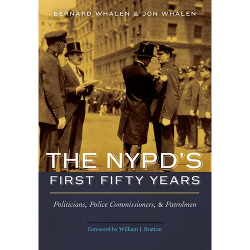 The Nypd's First Fifty Years: Politicians, Police Commissioners, and Patrolmen - Hardcover