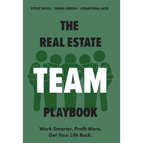 The Real Estate Team Playbook: Work Smarter. Profit More. Get Your Life Back. - Hardcover