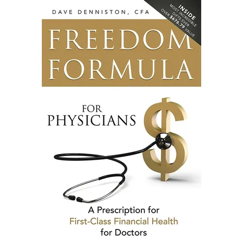 Freedom Formula for Physicians: A Prescription for First-Class Financial Health for Doctors - Paperback