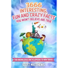 3666 Interesting, Fun And Crazy Facts You Won't Believe Are True - The Knowledge Encyclopedia To Win Trivia - Paperback
