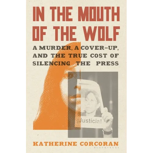 In the Mouth of the Wolf: A Murder, a Cover-Up, and the True Cost of Silencing the Press - Hardcover
