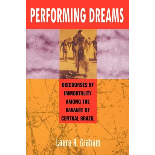 Performing Dreams: Discoveries of Immortality Among the Xavante of Central Brazil - Paperback