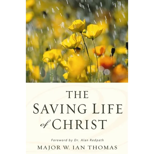 The Saving Life of Christ: You Can Have a Dynamic Faith and Victorious Spiritual Life - Paperback
