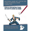 Mastering Anime Art: Step-by-Step Guide to Drawing Anime Characters - Paperback