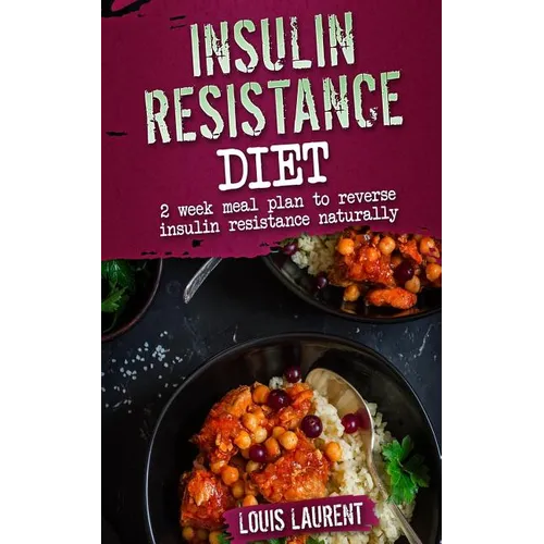 Insulin Resistance Diet Meal Plan: 2 Week Meal Plan to make reversing Insulin Resistance Easy! - Paperback