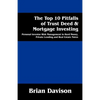 The Top 10 Pitfalls of Trust Deed & Mortgage Investing: Personal Investor Risk Management in Hard Money, Private Lending and Real Estate Notes - Paperback
