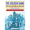 The Golden Game: The Story of California Baseball - Paperback