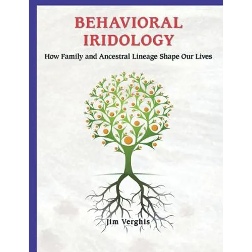 Behavioral Iridology: How Family and Ancestral Lineage Shape Our Lives - Paperback