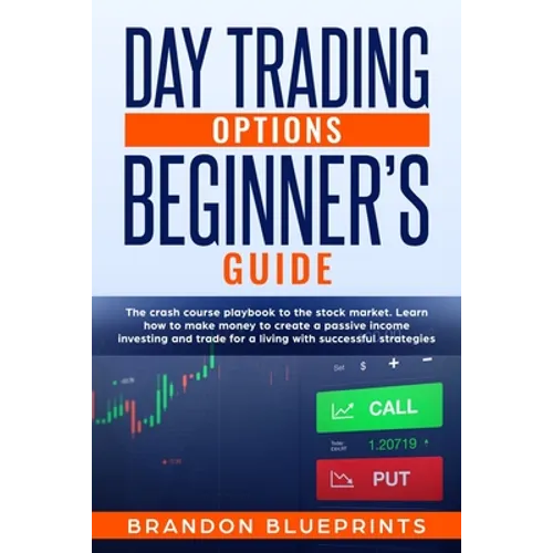 Day Trading Options Beginners Guide: The Playbook Crash Course to the Stock Market. Learn How to Make Money to Create a Passive Income Investing and T - Paperback