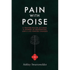 Pain with Poise: A Tractor-Trailer Accident, a Journey of Restoration, and a Life Forever Changed - Paperback