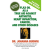 Flax Oil as a True Aid Against Arthritis, Heart Infarction, Cancer, and Other Diseases - Paperback
