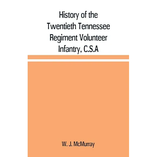 History of the Twentieth Tennessee Regiment Volunteer Infantry, C.S.A - Paperback