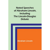 Noted Speeches of Abraham Lincoln, Including the Lincoln-Douglas Debate - Paperback