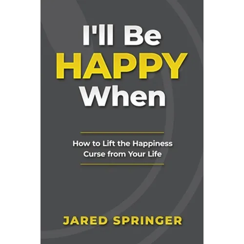 I'll Be Happy When ...: How to Lift the Happiness Curse from Your Life - Paperback