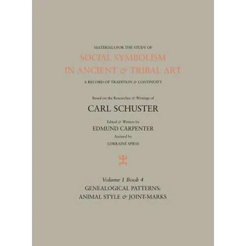 Social Symbolism in Ancient & Tribal Art: Genealogical Patterns: Animal Style & Joint-marks - Hardcover