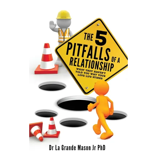 The 5 pitfalls of a Relationship: What they haven't told you why your love life stinks - Hardcover
