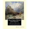 Mont-Saint-Michel and Chartres. By: Henry Adams: Mont Saint Michel and Chartres is a book written by the American historian and scholar Henry Adams (1 - Paperback