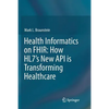 Health Informatics on Fhir: How Hl7's New API Is Transforming Healthcare - Paperback
