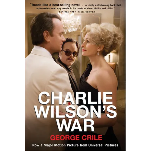 Charlie Wilson's War: The Extraordinary Story of How the Wildest Man in Congress and a Rogue CIA Agent Changed the History - Paperback