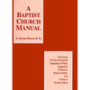 A Baptist Church Manual: Containing the New Hampshire Declaration of Faith Suggested Coveant, Rules of Order, and Forms of Church Letters - Paperback