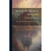 Modern French Masters; a Series of Biographical and Critical Reviews by American Artists - Hardcover